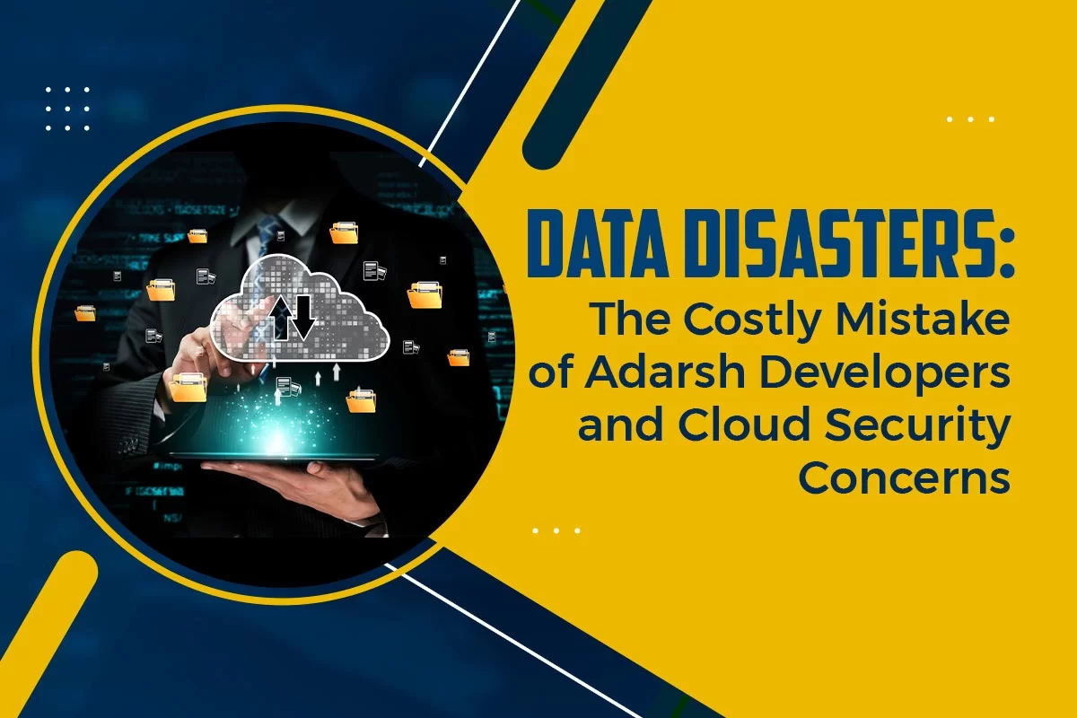 Data Disasters: The Costly Mistake of Adarsh Developers and Cloud Security Concerns