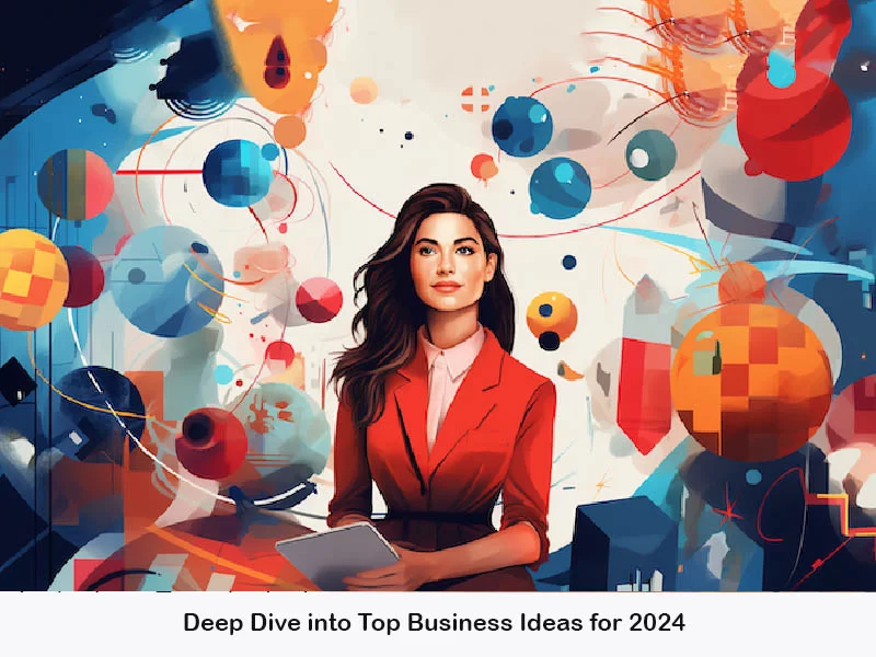 Deep Dive into Top Business Ideas for 2024
