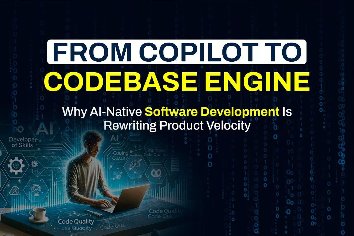 From Copilot to Codebase Engine: Why AI-Native Software Development Is Rewriting Product Velocity
