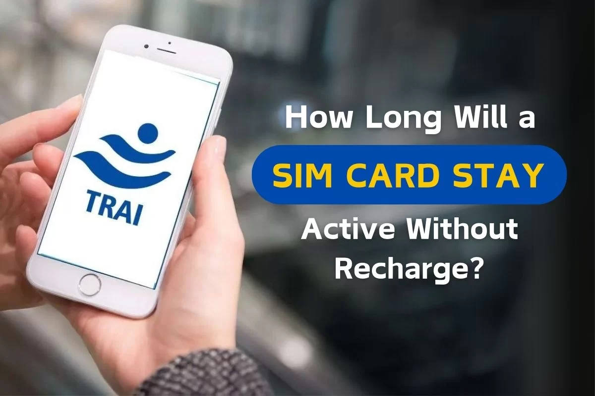 How Long Will a SIM Card Stay Active Without Recharge