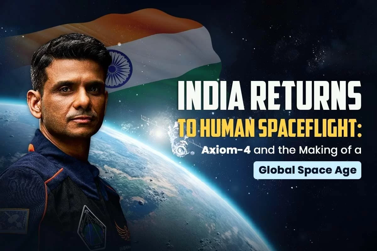 India's New Space Era: Axiom-4 and the Dawn of Global Human Spaceflight
