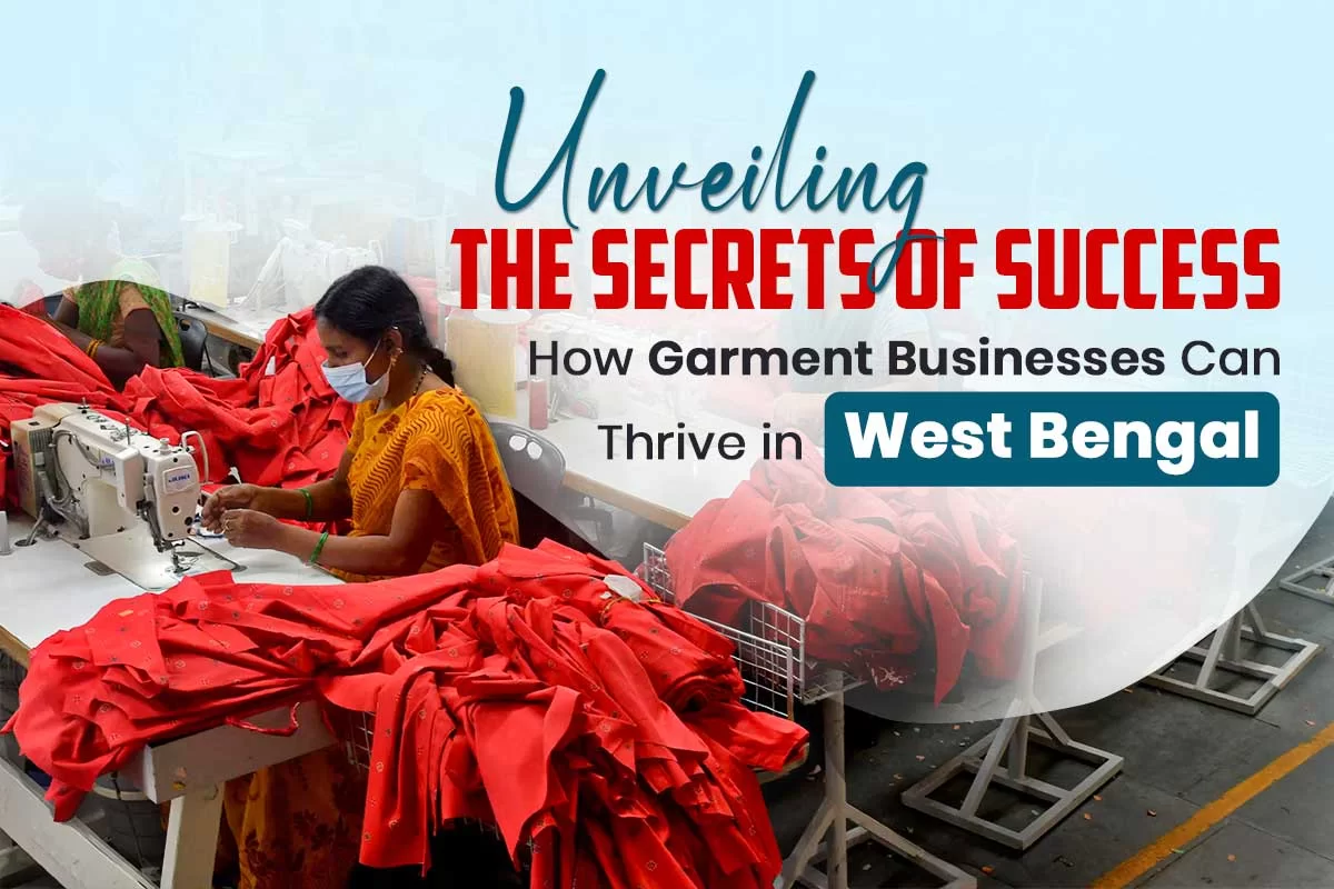 Unveiling the Secrets of Success: How Garment Businesses Can Thrive in West Bengal